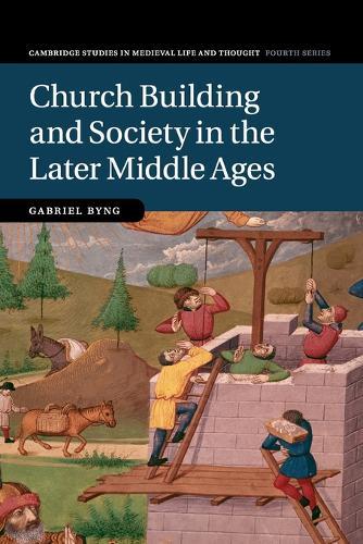 Church Building and Society in the Later Middle Ages  by Gabriel Byng (University of Cambridge) at Abbey's Bookshop, 