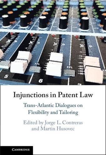Injunctions in Patent Law: Trans-Atlantic Dialogues on Flexibility and Tailoring  by Jorge L. Contreras at Abbey's Bookshop, 