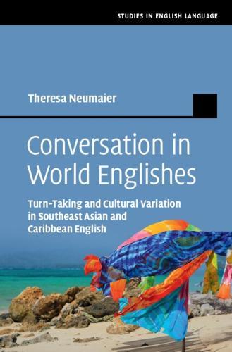 Conversation in World Englishes: Turn-Taking and Cultural Variation in Southeast Asian and Caribbean English  by Theresa Neumaier (Technische Universität Dortmund) at Abbey's Bookshop, 