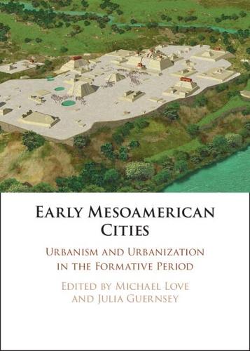 Early Mesoamerican Cities: Urbanism and Urbanization in the Formative Period  by Michael Love (California State University, Northridge) at Abbey's Bookshop, 