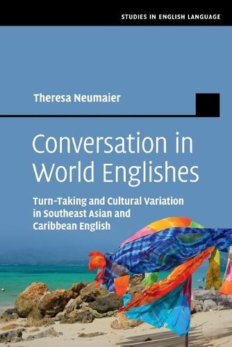 Conversation in World Englishes: Turn-Taking and Cultural Variation in Southeast Asian and Caribbean English  by Theresa Neumaier (Technische Universität Dortmund) at Abbey's Bookshop, 