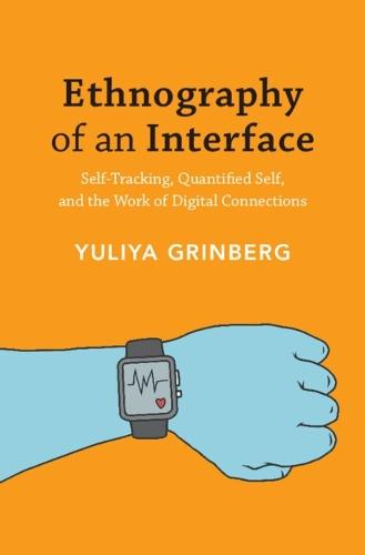 Ethnography of an Interface: Self-Tracking, Quantified Self, and the Work of Digital Connections