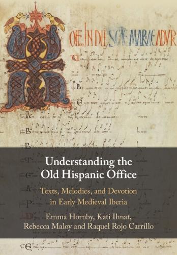Understanding the Old Hispanic Office: Texts, Melodies, and Devotion in Early Medieval Iberia  by Emma Hornby (University of Bristol) at Abbey's Bookshop, 