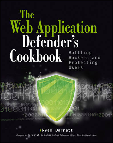 Web Application Defender's Cookbook: Battling Hackers and Protecting Users  by Ryan C. Barnett at Abbey's Bookshop, 