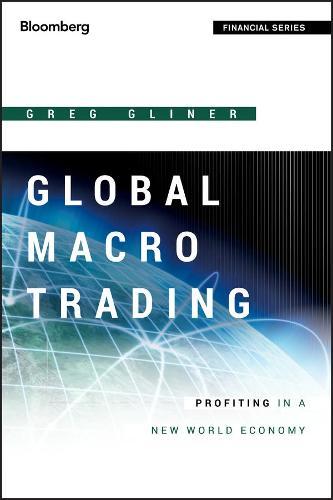 Global Macro Trading: Profiting in a New World Economy