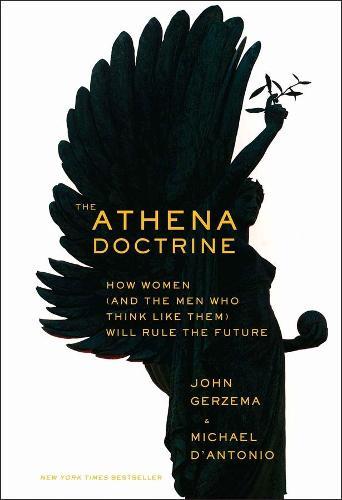 The Athena Doctrine: How Women (and the Men Who Think Like Them) Will Rule the Future  by John Gerzema at Abbey's Bookshop, 