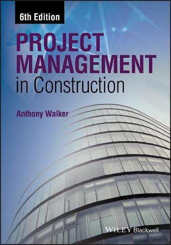 Project Management in Construction  by Anthony Walker (MSc, PhD, FRICS, FHKIS, MCIOB, Emeritus Professor, University of Hong Kong) at Abbey's Bookshop, 