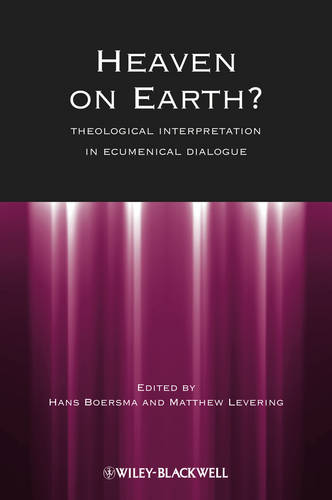 Heaven on Earth?: Theological Interpretation in Ecumenical Dialogue