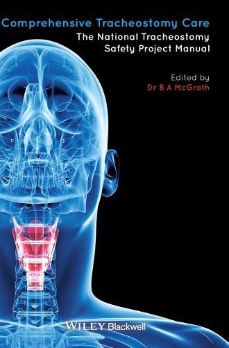 Comprehensive Tracheostomy Care: The National Tracheostomy Safety Project Manual  by Brendan McGrath (University Hospital of South Manchester) at Abbey's Bookshop, 
