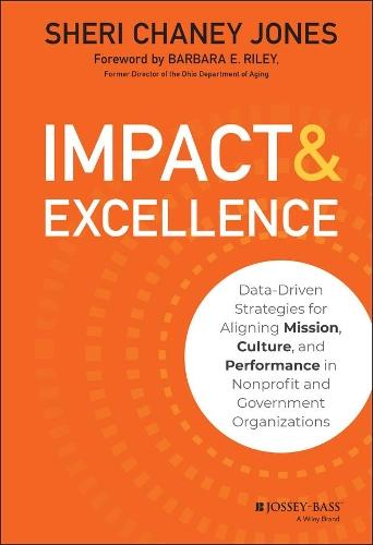 Impact & Excellence: Data-Driven Strategies for Aligning Mission, Culture and Performance in Nonprofit and Government Organizations  by Sheri Chaney Jones at Abbey's Bookshop, 