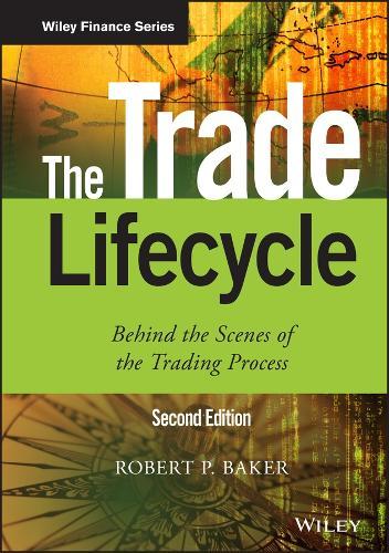 The Trade Lifecycle: Behind the Scenes of the Trading Process  by Robert P. Baker (Reoch Credit Partners) at Abbey's Bookshop, 