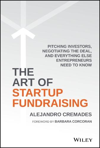 The Art of Startup Fundraising: Pitching Investors, Negotiating the Deal, and Everything Else Entrepreneurs Need to Know  by Alejandro Cremades at Abbey's Bookshop, 