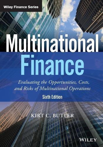 Multinational Finance: Evaluating the Opportunities, Costs, and Risks of Multinational Operations  by Kirt C. Butler (Michigan State University) at Abbey's Bookshop, 