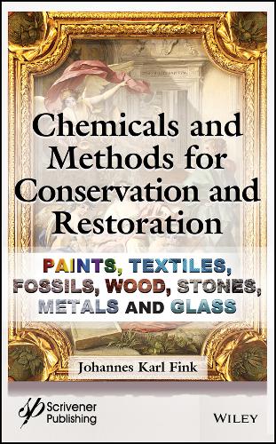 Chemicals and Methods for Conservation and Restoration: Paintings, Textiles, Fossils, Wood, Stones, Metals, and Glass  by Johannes Karl Fink (University of Leoben, Austria) at Abbey's Bookshop, 
