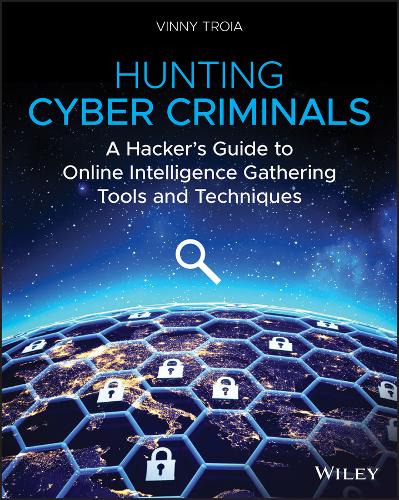Hunting Cyber Criminals: A Hacker's Guide to Online Intelligence Gathering Tools and Techniques  by Vinny Troia at Abbey's Bookshop, 