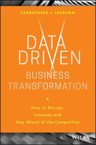Data Driven Business Transformation: How to Disrupt, Innovate and Stay Ahead of the Competition  by Peter Jackson (Tracerco, Billingham, UK) at Abbey's Bookshop, 
