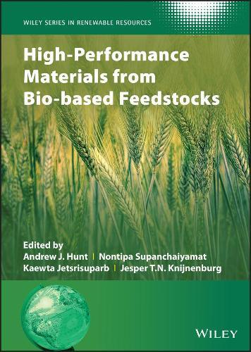 High-Performance Materials from Bio-based Feedstocks  by Andrew J. Hunt (Khon Kaen University, Khon Kaen, Thailand) at Abbey's Bookshop, 