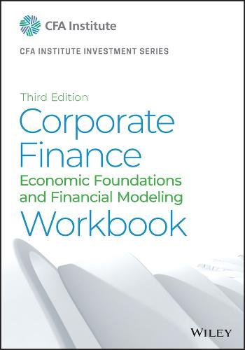 Corporate Finance Workbook: Economic Foundations and Financial Modeling