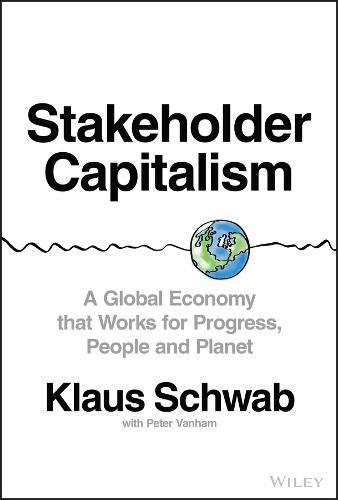 Stakeholder Capitalism: A Global Economy that Works for Progress, People and Planet  by Klaus Schwab at Abbey's Bookshop, 