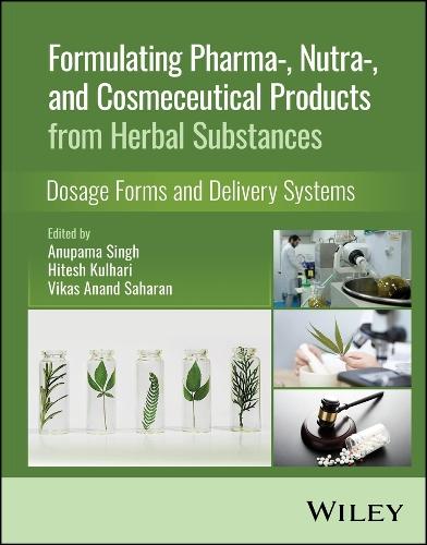 Formulating Pharma-, Nutra-, and Cosmeceutical Products from Herbal Substances: Dosage Forms and Delivery Systems  by Anupama Singh (Sardar Bhagwan Singh University, India) at Abbey's Bookshop, 