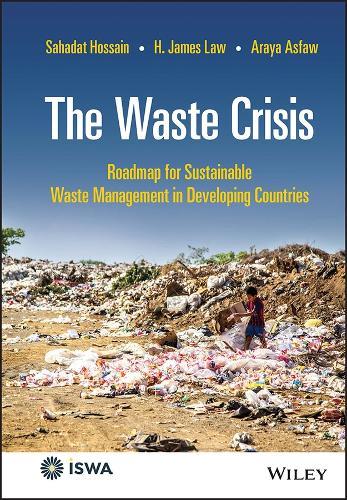 The Waste Crisis: Roadmap for Sustainable Waste Management in Developing Countries  by Sahadat Hossain (University of Texas at Arlington, USA) at Abbey's Bookshop, 