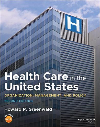 Health Care in the United States: Organization, Management, and Policy  by Howard P. Greenwald at Abbey's Bookshop, 