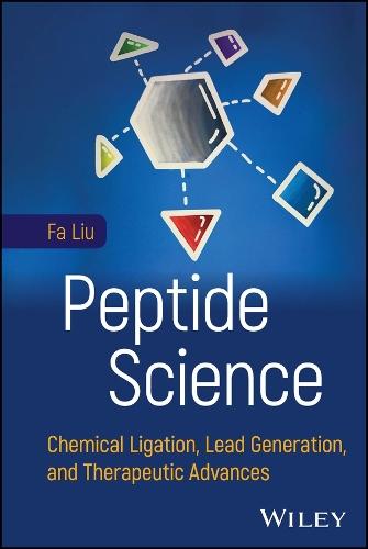 Peptide Science: Chemical Ligation, Lead Generation, and Therapeutic Advances  by Fa Liu at Abbey's Bookshop, 