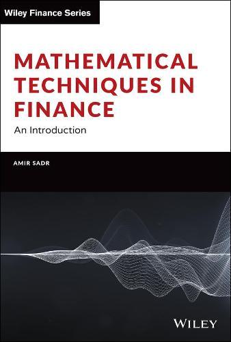 Mathematical Techniques in Finance: An Introduction  by Amir Sadr (Oklahoma State University, OK, USA) at Abbey's Bookshop, 