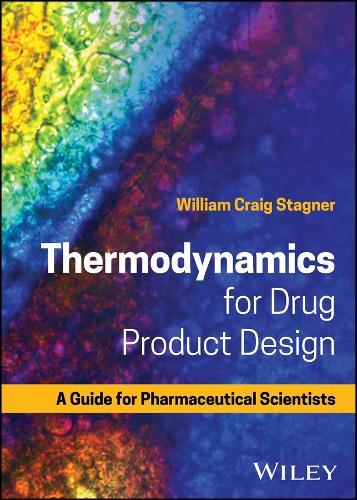 Thermodynamics for Drug Product Design: A Guide for Pharmaceutical Scientists  by William Craig Stagner (Campbell University, Buies Creek, NC, USA) at Abbey's Bookshop, 