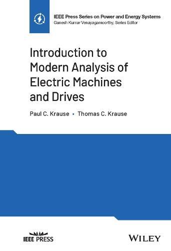 Introduction to Modern Analysis of Electric Machines and Drives  by Paul C. Krause (Purdue University, IN, USA) at Abbey's Bookshop, 