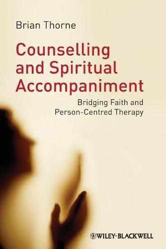 Counselling and Spiritual Accompaniment: Bridging Faith and Person-Centred Therapy  by Brian Thorne (University of East Anglia, UK) at Abbey's Bookshop, 