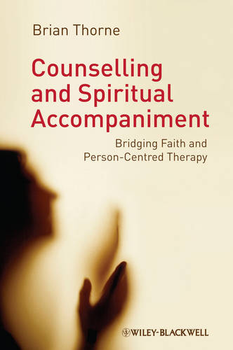 Counselling and Spiritual Accompaniment: Bridging Faith and Person-Centred Therapy  by Brian Thorne (University of East Anglia, UK) at Abbey's Bookshop, 