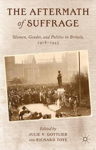 The Aftermath of Suffrage: Women, Gender, and Politics in Britain, 1918-1945  by Julie V. Gottlieb at Abbey's Bookshop, 