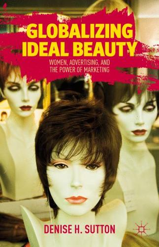 Globalizing Ideal Beauty: Women, Advertising, and the Power of Marketing  by D. Sutton at Abbey's Bookshop, 