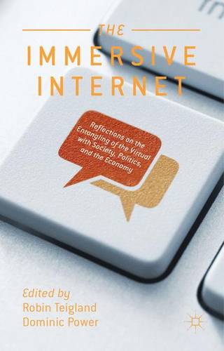 The Immersive Internet: Reflections on the Entangling of the Virtual with Society, Politics and the Economy  by R. Teigland at Abbey's Bookshop, 