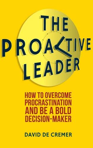 The Proactive Leader: How To Overcome Procrastination And Be A Bold Decision-Maker  by David De Cremer at Abbey's Bookshop, 