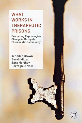 What Works in Therapeutic Prisons: Evaluating Psychological Change in Dovegate Therapeutic Community  by J. Brown at Abbey's Bookshop, 
