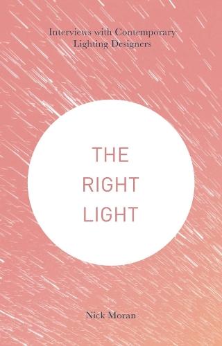 The Right Light: Interviews with Contemporary Lighting Designers
