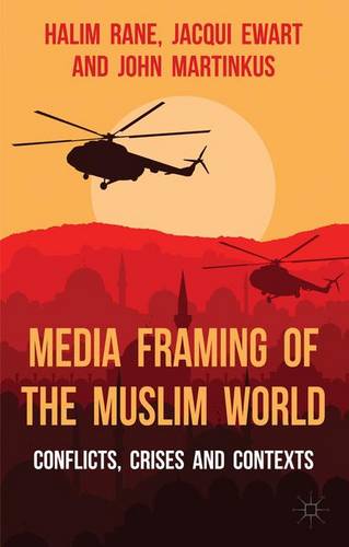 Media Framing of the Muslim World: Conflicts, Crises and Contexts  by H. Rane at Abbey's Bookshop, 