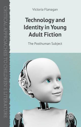 Technology and Identity in Young Adult Fiction: The Posthuman Subject  by V. Flanagan at Abbey's Bookshop, 