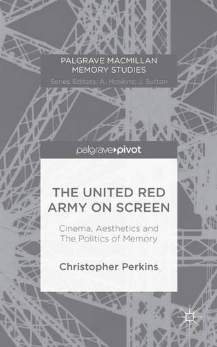 The United Red Army on Screen: Cinema, Aesthetics and The Politics of Memory  by Christopher Perkins at Abbey's Bookshop, 