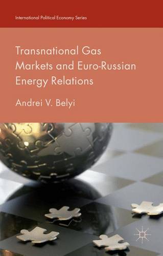 Transnational Gas Markets and Euro-Russian Energy Relations  by Andrei V. Belyi at Abbey's Bookshop, 
