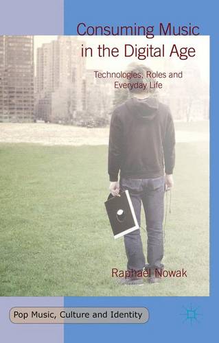 Consuming Music in the Digital Age: Technologies, Roles and Everyday Life  by Raphaël Nowak at Abbey's Bookshop, 