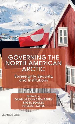 Governing the North American Arctic: Sovereignty, Security, and Institutions
