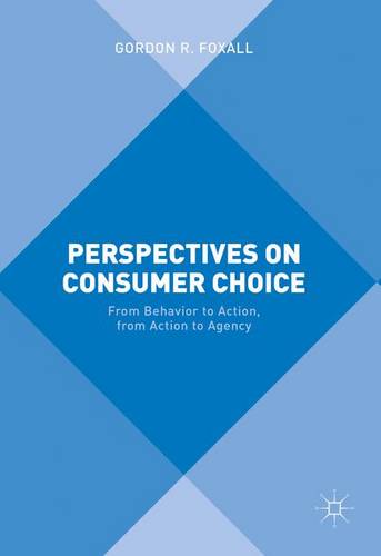 Perspectives on Consumer Choice: From Behavior to Action, from Action to Agency