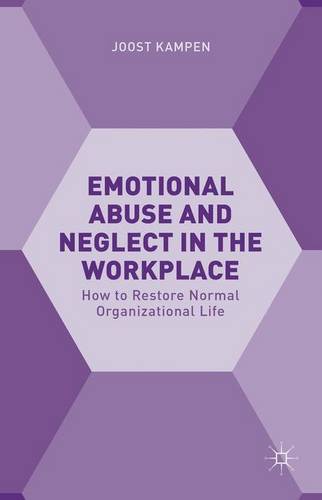 Emotional Abuse and Neglect in the Workplace: How to Restore Normal Organizational Life  by Joost Kampen at Abbey's Bookshop, 