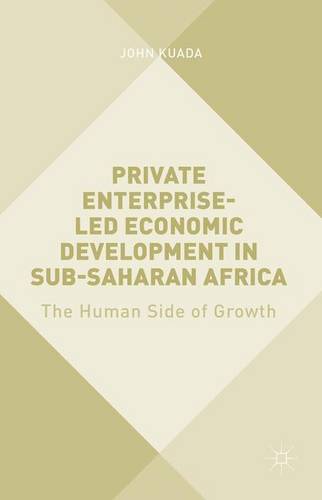 Private Enterprise-Led Economic Development in Sub-Saharan Africa: The Human Side of Growth  by John Kuada at Abbey's Bookshop, 
