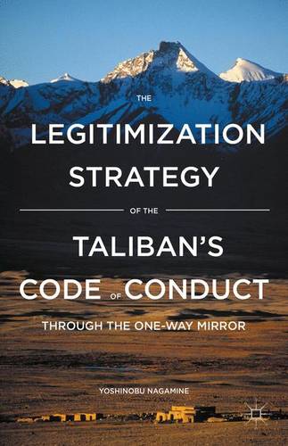 The Legitimization Strategy of the Taliban's Code of Conduct: Through the One-Way Mirror  by Yoshinobu Nagamine at Abbey's Bookshop, 