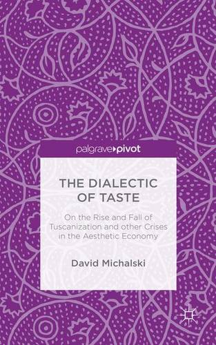 The Dialectic of Taste: On the Rise and Fall of Tuscanization and other Crises in the Aesthetic Economy
