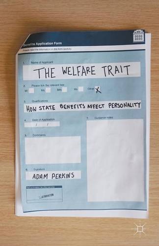 The Welfare Trait: How State Benefits Affect Personality  by Adam Perkins at Abbey's Bookshop, 